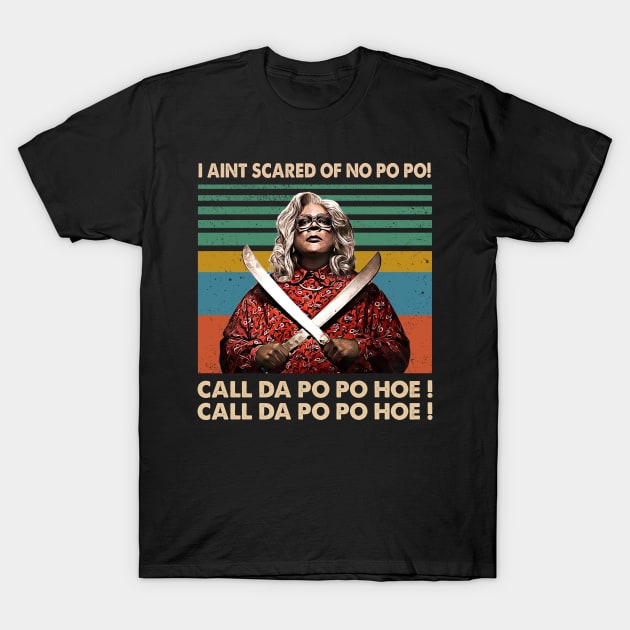 Madea I Aint Scared Of No Po Po T-Shirt by Tentacle Castle